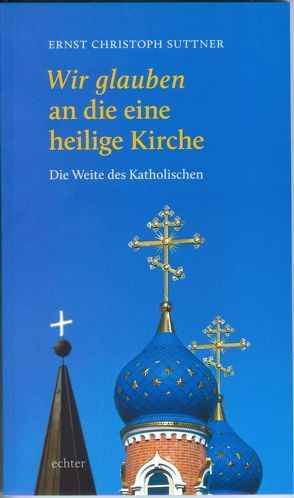 Wir glauben an die eine heilige Kirche von Suttner,  Ernst Christoph