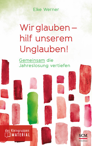 Wir glauben – hilf unserem Unglauben! von Werner,  Elke