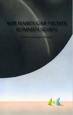 Wir haben gar nichts kommen sehen von Balpe,  Anne-Gaelle, Beau,  Sandrine, Beauvais,  Clémentine, Heurtier,  Annelise, Laroche,  Agnès, Robin,  Fanny, Vidal,  Séverine