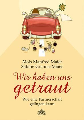 Wir haben uns getraut von Granna-Maier,  Sabine, Maier,  Alois Manfred