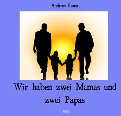 Wir haben zwei Mamas und zwei Papas von Kania,  Andreas, Pletz,  Melissa