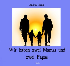 Wir haben zwei Mamas und zwei Papas von Kania,  Andreas, Pletz,  Melissa