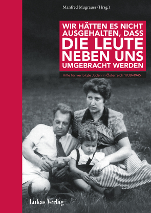 Wir hätten es nicht ausgehalten, dass die Leute neben uns umgebracht werden von Fröhlich,  Uta, Mugrauer,  Manfred, Schulle,  Diana