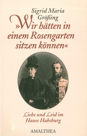 „Wir hätten in einem Rosengarten sitzen können“ von Größing,  Sigrid-Maria