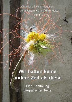 Wir hatten keine andere Zeit als diese von Dieckert,  Christine, Eichler-Magdsick,  Christiane, Gertz,  Hanne, Herzig,  Roland, Jansen,  Christina, Kiefer,  Christel, Kilian-Hütten,  Chris, Lange-Rehberg,  Kaja, Lehnertz Schröter (ILeS),  Ingeborg, Schade,  Mechthild