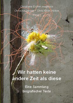 Wir hatten keine andere Zeit als diese von Dieckert,  Christine, Eichler-Magdsick,  Christiane, Gertz,  Hanne, Herzig,  Roland, Jansen,  Christina, Kiefer,  Christel, Kilian-Hütten,  Chris, Lange-Rehberg,  Kaja, Lehnertz Schröter (ILeS),  Ingeborg, Schade,  Mechthild