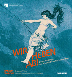 Wir heben ab! Bilder vom Fliegen von Albrecht Dürer bis Jorinde Voigt von Graser,  Jenny, Massa,  Silvia, Pfäfflin,  Anna Marie