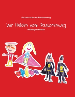 Wir Helden vom Pastorenweg von Grundschule Pastorenweg, Sattler,  Gretel