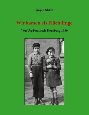 Wir kamen als Flüchtlinge von Nickel,  Jürgen