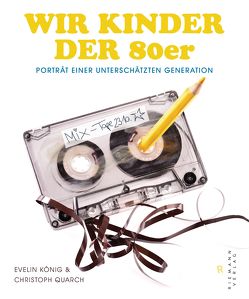 Wir Kinder der 80er von König,  Evelin, Quarch,  Christoph