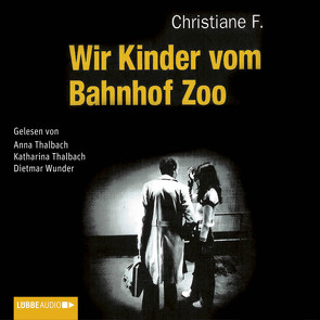 Wir Kinder vom Bahnhof Zoo von F.,  Christiane, Hermann,  Kai, Rieck,  Horst, Thalbach,  Anna, Thalbach,  Katharina, Wunder,  Dietmar