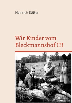 Wir Kinder vom Bleckmannshof III von Stüter,  Heinrich