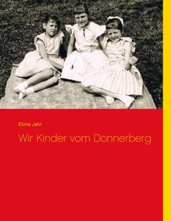 Wir Kinder vom Donnerberg von Jahr,  Elvira