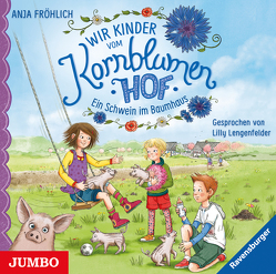 Wir Kinder vom Kornblumenhof. Ein Schwein im Baumhaus von Fröhlich,  Anja, Lengenfelder,  Lilly