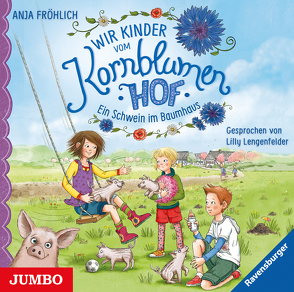 Wir Kinder vom Kornblumenhof. Ein Schwein im Baumhaus von Fröhlich,  Anja, Lengenfelder,  Lilly