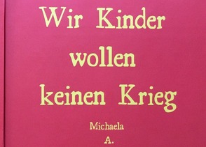 Wir Kinder wollen keinen Krieg von Ableidinger,  Michaela