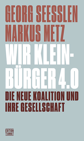 Wir Kleinbürger 4.0 von Metz,  Markus, Seeßlen,  Gerog