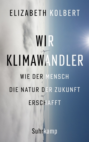 Wir Klimawandler von Bischoff,  Ulrike, Kolbert,  Elizabeth