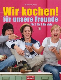 Wir kochen! – für unsere Freunde – von Huber,  Andrea, Klug,  Susanne, Lang,  Coco