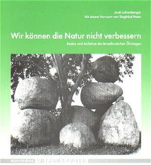 Wir können die Natur nicht verbessern von Hüber,  Ulrike, Lutzenberger,  José, Pater,  Siegfried, Welk,  Alexandra