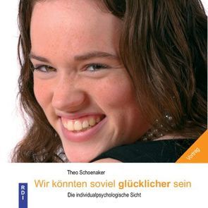 Wir könnten soviel glücklicher sein von Schoenaker,  Theo