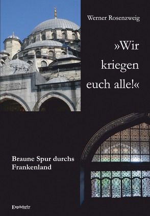 ‚Wir kriegen euch alle!‘ Braune Spur durchs Frankenland von Rosenzweig,  Werner