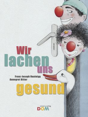 Wir lachen uns gesund von Huainigg,  Franz-Joseph, Ritter,  Annegret