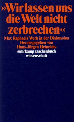 »Wir lassen uns die Welt nicht zerbrechen …« von Heinrichs,  Hans-Jürgen, Trettin,  Käthe