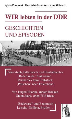 WIR lebten in der DDR von Pommert,  Sylvia, Schieferdecker,  Uwe, Wünsch,  Kurt