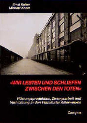 »Wir lebten und schliefen zwischen den Toten« von Kaiser,  Ernst, Knorn,  Michael, Korn,  Salomon