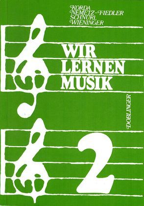 Wir lernen Musik / Wir lernen Musik – Band 2 von Grillmayer,  Irmgard, Korda,  Viktor, Nemetz-Fiedler,  Kurt, Schnürl,  Karl, Wieninger,  Herbert