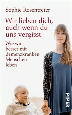 Wir lieben dich, auch wenn du uns vergisst von Rosentreter,  Sophie, Seigel,  Marion