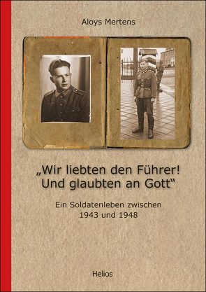 „Wir liebten den Führer! Und glaubten an Gott“ von Mertens,  Aloys