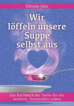 Wir löffeln unsere Suppe selbst aus von Holey,  Johannes, Jahn,  Elfriede, Jost,  Brigitte, Töpfer,  Mathias