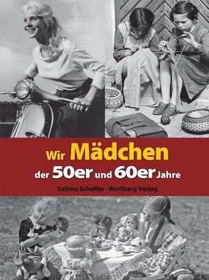 Wir Mädchen der 50er und 60er Jahre von Scheffer,  Sabine