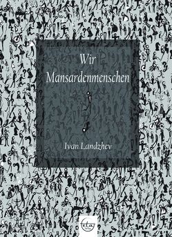 Wir Mansardenmenschen von Landzhev,  Ivan, Savov,  Martin, Schmidt,  Henrike