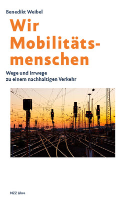 Wir Mobilitätsmenschen von Weibel,  Benedikt