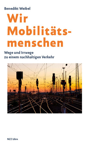 Wir Mobilitätsmenschen von Weibel,  Benedikt