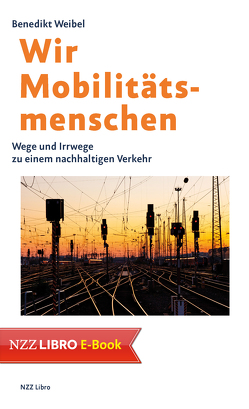 Wir Mobilitätsmenschen von Weibel,  Benedikt