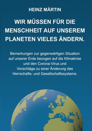 Wir müssen für die Menschheit auf unserem Planeten Vieles ändern von Märtin,  Heinz