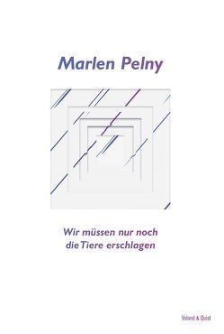 Wir müssen nur noch die Tiere erschlagen von Pelny,  Marlen