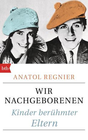 Wir Nachgeborenen von Regnier,  Anatol