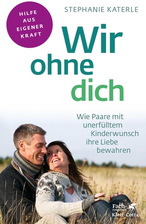 Wir ohne dich – Wie Paare mit unerfülltem Kinderwunsch ihre Liebe bewahren (Fachratgeber Klett-Cotta) von Katerle,  Stephanie