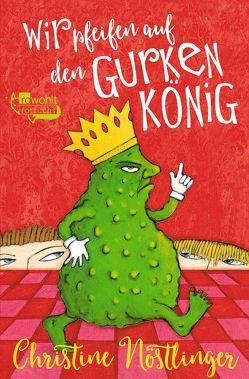 Wir pfeifen auf den Gurkenkönig von Maurer,  Werner, Nöstlinger ,  Christine