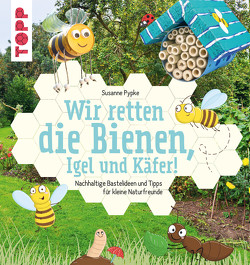 Wir retten die Bienen, Igel und Käfer! von Pypke,  Susanne