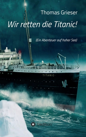 Wir retten die Titanic! von Grieser,  Thomas