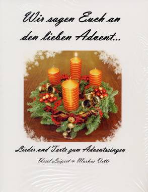 Wir sagen Euch an den lieben Advent von Leipert,  Ursel, Vette,  Markus