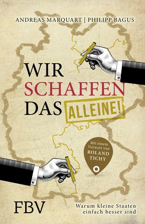 Wir schaffen das – alleine! von Bagus,  Philipp, Marquart,  Andreas, Tichy,  Roland