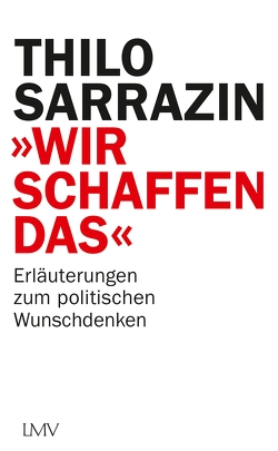 „Wir schaffen das“ von Sarrazin,  Thilo