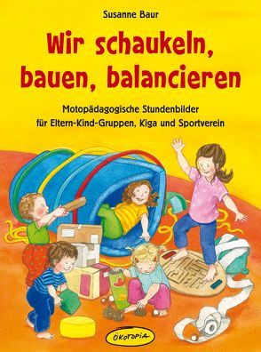 Wir schaukeln, bauen, balancieren von Baur,  Susanne, Schlag,  Kirsten